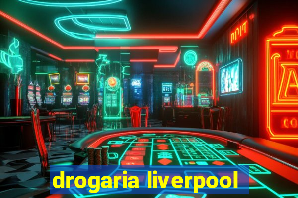 drogaria liverpool